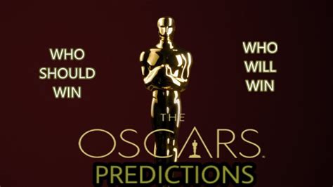 Oscar Predictions Who Shouldwill Win All 24 Awards Youtube