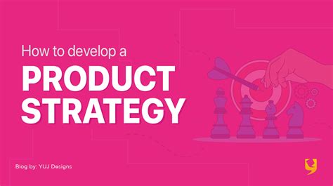 How To Develop Ux Product Strategy In Design The Complete Guide