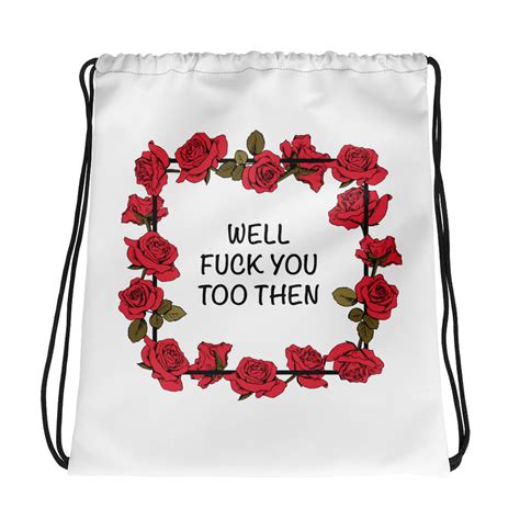 Well Fuck You Too Then Drawstring Bag Etsy
