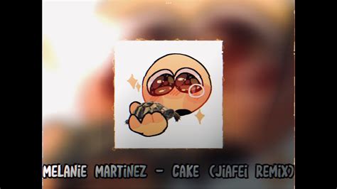 Melanie Martinez Cake Jiafei Remix Sped Up Youtube
