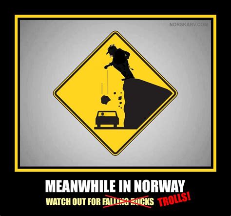 Meanwhile In Norway Meme Watch Out For Falling Rocks