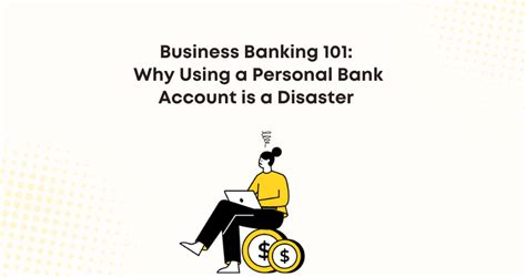 Business Banking 101 Why Using A Personal Bank Account Is A Disaster