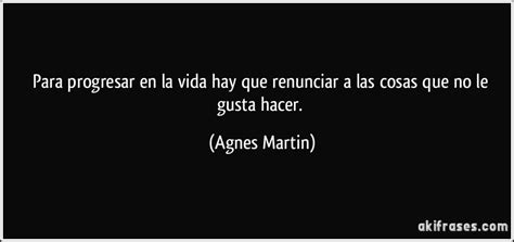 Hemos recopilado frases de progreso para que cumplan una función motivadora en quienes para poder progresar en la vida es necesario contar con claridad, paciencia y perseverancia. Para progresar en la vida hay que renunciar a las cosas ...