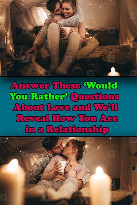 answer these ‘would you rather questions about love and we ll reveal how you are in a