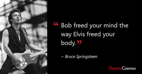 Bob Freed Your Mind The Way Elvis Freed Bob Dylan Quote