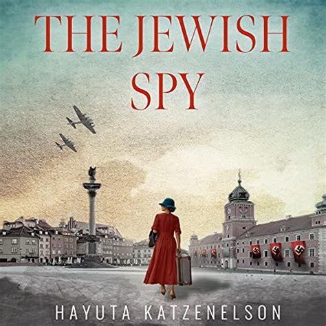 The Jewish Spy A Ww2 Historical Novel Based On A True Story Of A