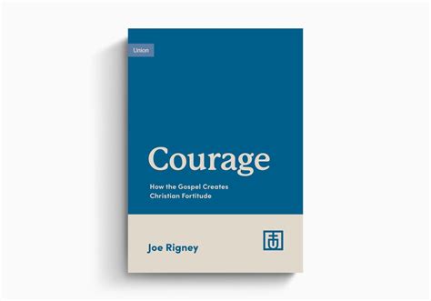 Courage How The Gospel Creates Christian Fortitude Rigney