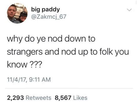 Big Paddy 67 Why Do Ye Nod Down To Strangers And Nod Up To Folk You