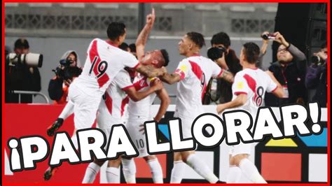 El Momento Que Perú Empezó A Ganar ¡vÍdeo Para Llorar El Peruvian