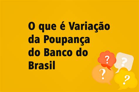 Variação Da Poupança Do Banco Do Brasil Análise Completa Efeito Internet
