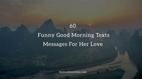 The purpose of this type of text is to show her you're thinking about her without being needy. 60 Funny Good Morning Texts Messages To Make Her Smile