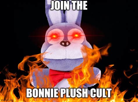 Join The Bonnie Plush Cult Today Imgflip