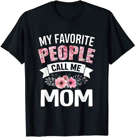 My Favorite People Call Me Mom Funny Mothers Day T Shirt Mothers Day
