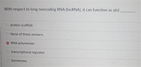 Solved With Respect To Long Noncoding Rna Incrna It Can Chegg Com