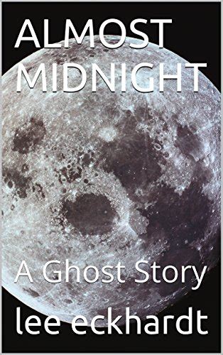 Almost Midnight A Ghost Story Ebook Eckhardt Lee Kindle
