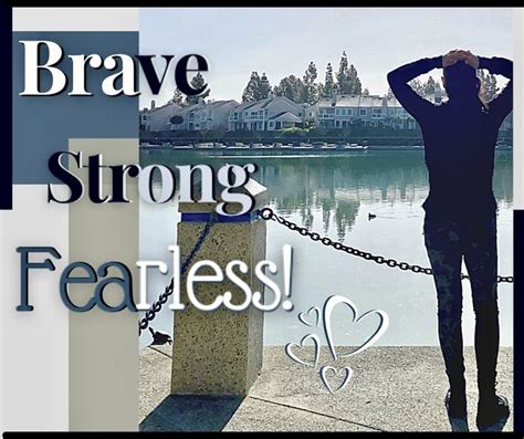 Brave Strong Fearless By Irasema M Positive Quotes Motivational