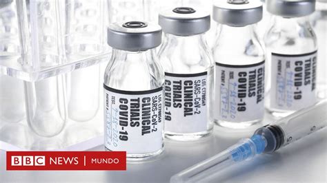 Coronavirus Cómo Son Las 6 Vacunas Contra El Virus Que Ya Se Están