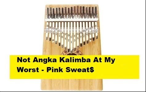 Not Angka Kalimba At My Worst - Pink Sweat$ - CalonPintar.Com
