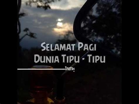 Story Buat W.a (Selamat Pagi Dunia Tipu - Tipu) - YouTube