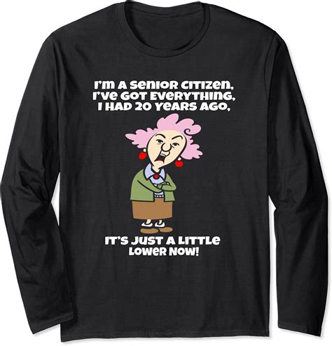 sarcastic senior citizen got everything i had 20 years ago long sleeve t shirt uk