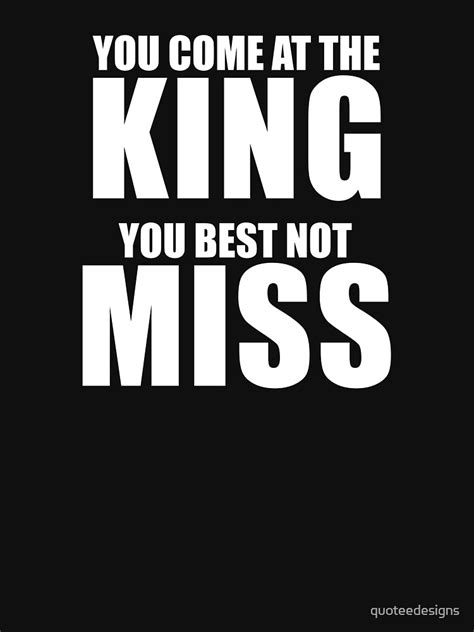 You Come At The King You Best Not Miss Black T Shirt By