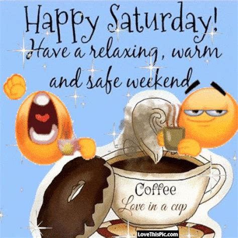 Happy Saturday Have A Relaxing Warm And Safe Weekend Happy Saturday