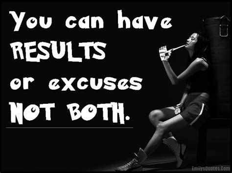 You Can Have Results Or Excuses Not Both Popular