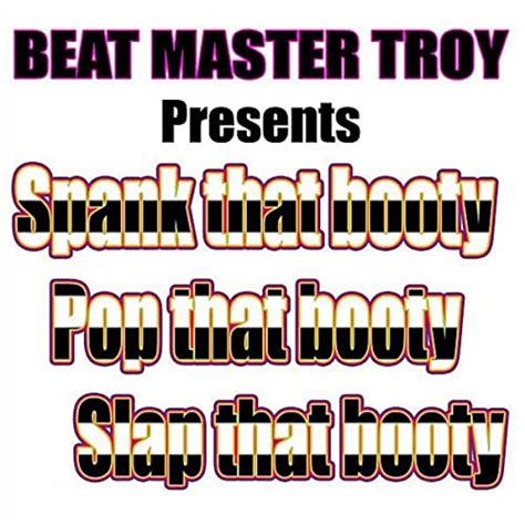 Spank That Booty Pop That Booty Slap That Booty By Beat Master Troy