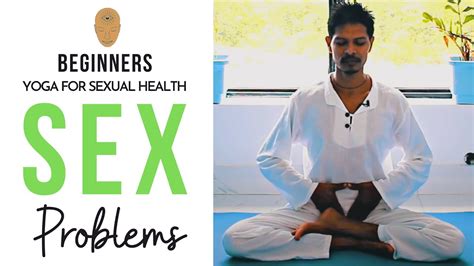 Best Yoga For Sexual Problems Sexual Health Yoga Yoga With Amit