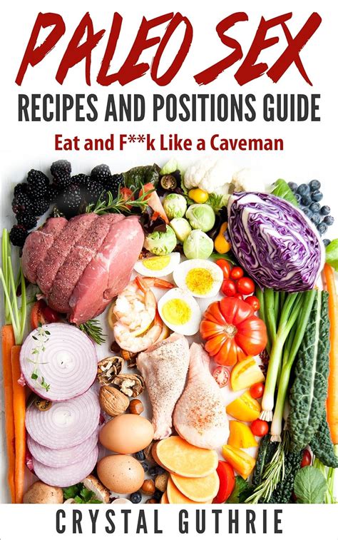 paleo sex recipes and positions guide eat and f k like a caveman kindle edition by guthrie
