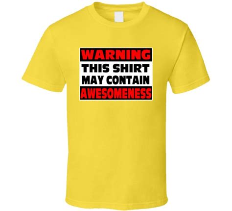 T Shirtawesomeness T Shirtthis T Shirt May Contain Awesomenessyellow