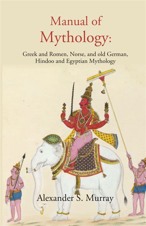 Manual Of Mythology Greek And Romen Norse And Old German Hindoo And