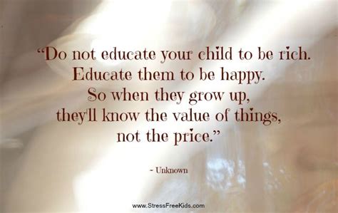 Do Not Educate Your Child To Be Rich Educate Them To Be Happy So