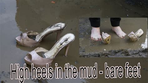 High Heels In The Mud Bare Feet Youtube