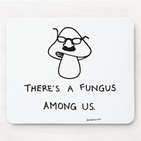 Theres A Fungus Among Us Mouse Pad Zazzle