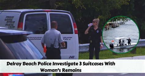 Delray Beach Police Investigate 3 Suitcases With Womans Remains Lake County News