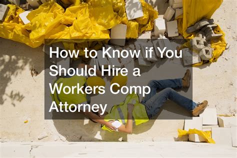 How To Know If You Should Hire A Workers Comp Attorney Free