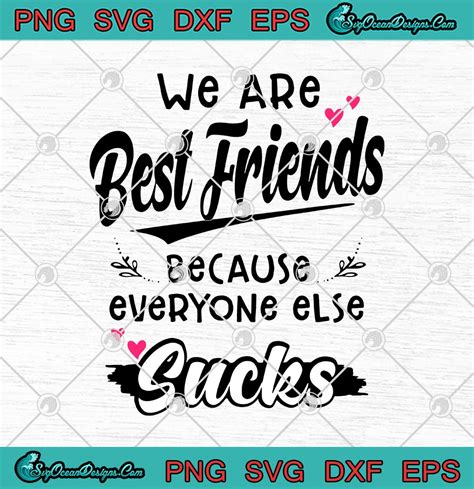 We Are Best Friends Because Everyone Else Sucks Svg Png Eps Dxf Cricut File Silhouette Art