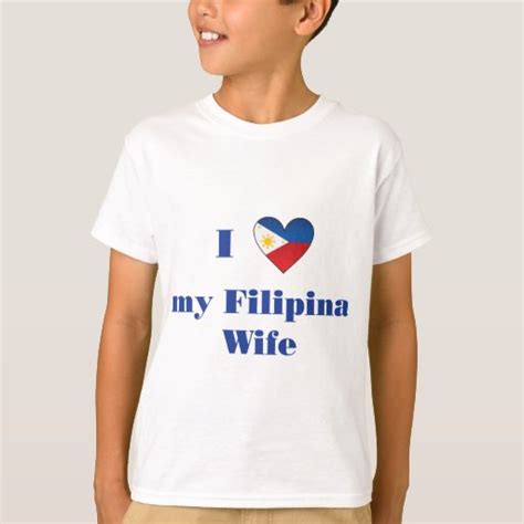 i love my filipino wife 1 t shirt zazzle