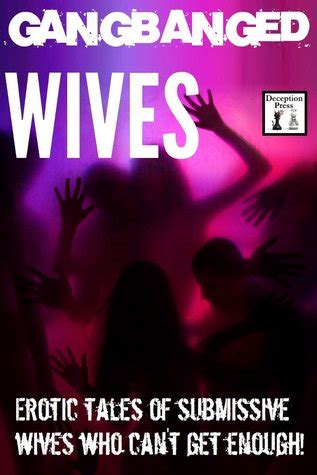Gangbanged Wives Erotic Stories Of Submissive Wives Who Can T Get
