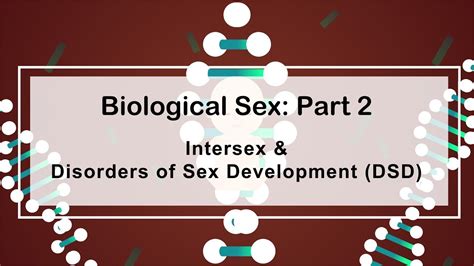 Biological Sex Part 2 Intersex And Disorder Of Sex Development Dsd