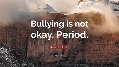 Jim C Hines Quote “bullying Is Not Okay Period ” 12 Wallpapers Quotefancy