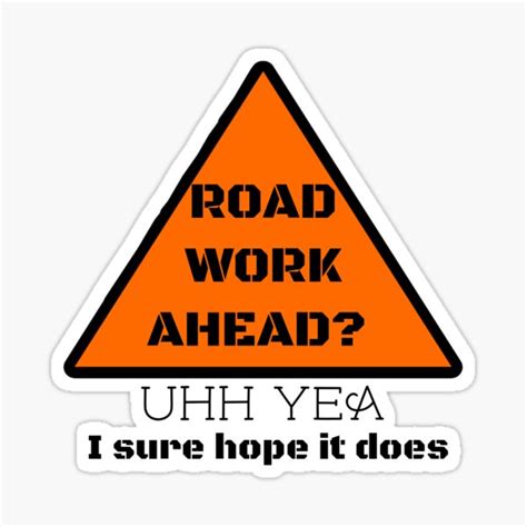 Road Work Ahead I Sure Hope It Does Vine Stickers Stickers Sticker
