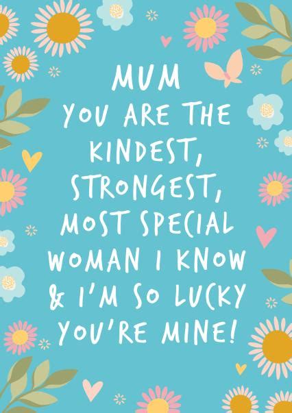 heartfelt mothers day card mum you are the kindest strongest most special woman i know
