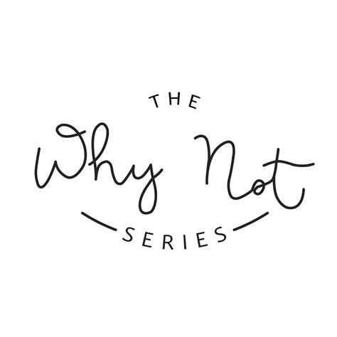 The Why Not Series