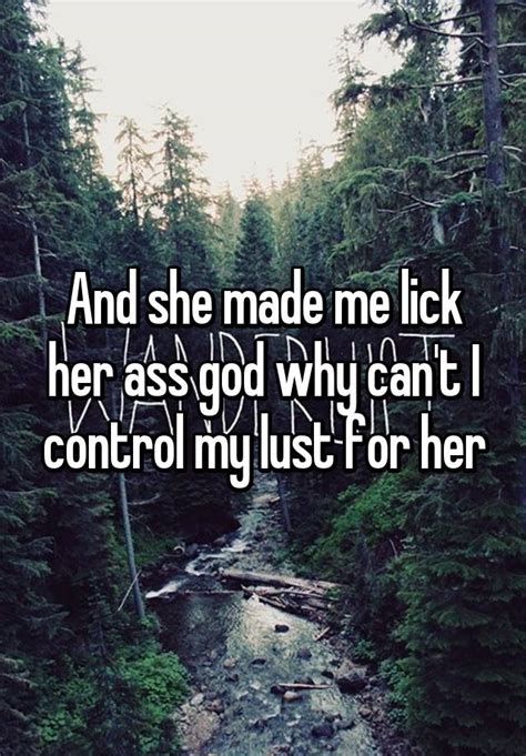 And She Made Me Lick Her Ass God Why Can T I Control My Lust For Her