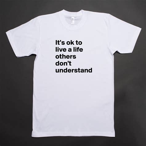 Its Ok To Live A Life Others Dont Understand Short Sleeve Mens T Shirt By Missb Boldomatic