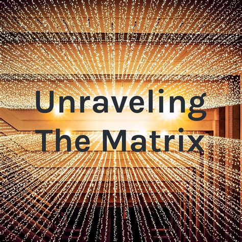 Unraveling The Matrix Podcast On Spotify