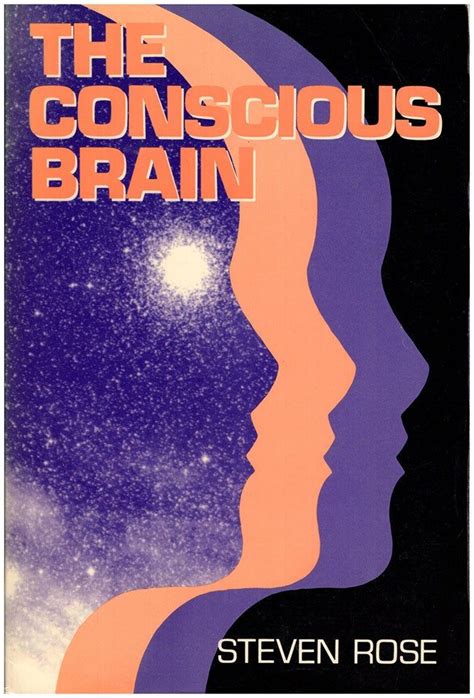 Rose S The Conscious Brain Revised Edition Consciousness Rose Brain