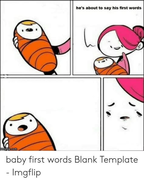 Hes About To Say His First Words Imgtlipcom Baby First Words Blank